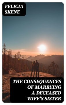 the consequences of marrying a deceased wife's sister (ebook)-felicia skene-8596547065364
