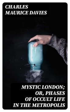 mystic london; or, phases of occult life in the metropolis (ebook)-8596547375364