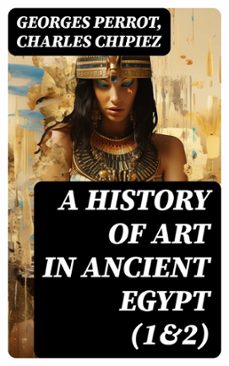a history of art in ancient egypt (1&amp;2) (ebook)-georges perrot-charles chipiez-8596547718864