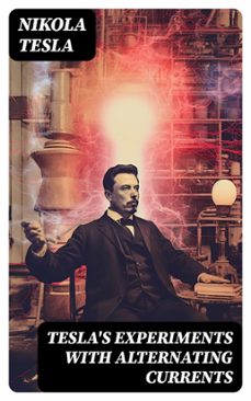 tesla's experiments with alternating currents (ebook)-nikola tesla-8596547720164