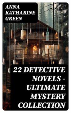 22 detective novels - ultimate mystery collection (ebook)-anna katharine green-8596547747864