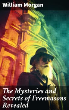 the mysteries and secrets of freemasons revealed (ebook)-william morgan-8596547780564