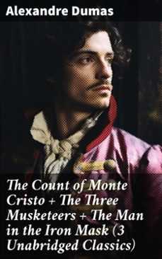 the count of monte cristo + the three musketeers + the man in the iron mask (3 unabridged classics) (ebook)-alexandre dumas-8596547782964