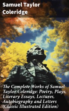 the complete works of samuel taylor coleridge: poetry, plays, literary essays, lectures, autobiography and letters (classic illustrated edition) (ebook)-samuel taylor coleridge-8596547801764