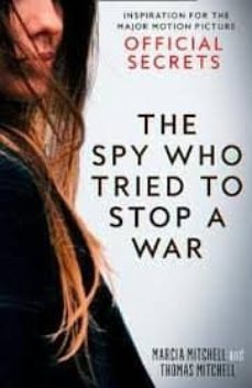 the spy who tried to stop a war : inspiration for the major motion picture official secrets-marcia mitchell-c. thomas mitchell-9780008348564