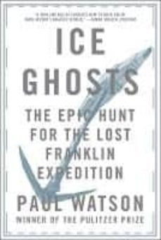ice ghosts: the epic hunt for the lost franklin expedition-paul watson-9780393355864