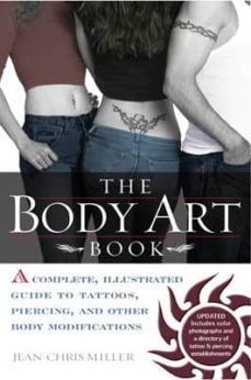the body art book: a complete, illustrated guide to tattoos, pier cings, and other body modifications-jean chris miller-9780425197264