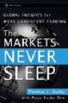the markets never sleep: global insights for more consistent trad ing (wiley trading)-thomas l. busby-9780470049464