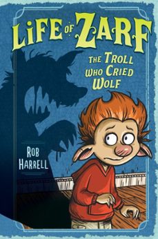 life of zarf: the troll who cried wolf (ebook)-rob harrell-9780698145764