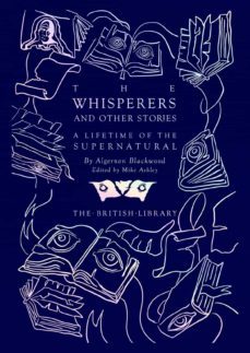 the whisperers and other stories : a lifetime of the supernatural-algernon blackwood-9780712354264