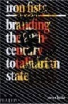 iron fists, branding the 20th century totalitarian state-9780714848464