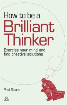 how to be a brilliant thinker: exercise your mind and find creative solutions-9780749455064