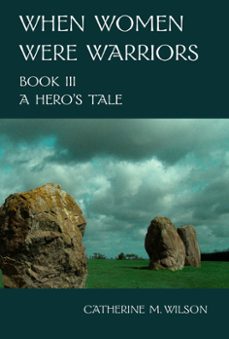 when women were warriors book iii: a hero's tale (ebook)-catherine wilson-9780981563664