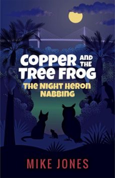 copper and the tree frog: the night heron nabbing (ebook)-mike jones-9780989004664