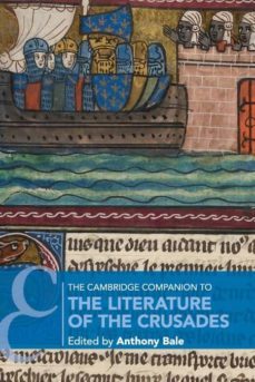 the cambridge companion to the literature of the             crusades-anthony bale-9781108464864