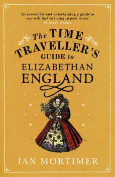 the time traveller's guide to elizabethan england (ebook)-ian mortimer-9781409029564