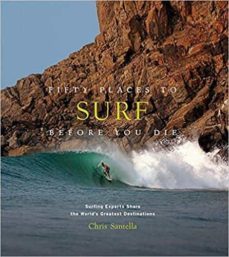 fifty places to surf before you die: surfing experts share the world s greatest destinations ( fifty places )-chris santella-9781419734564