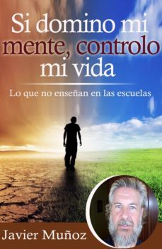 si domino mi mente, controlo mi vida : lo que no enseñan en las escuelas. (ebook)-javier muñoz-9781503229464