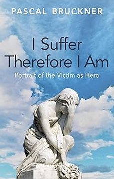 i suffer therefore i am : portrait of the victim as hero-pascal bruckner-9781509567164