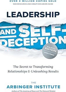 leadership and self-deception: the secret to transforming relationships and unleashing results-9781523006564