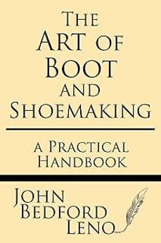 the art of boot and shoemaking: a practical handbook-john bedford leno-9781628453164