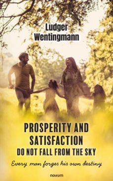prosperity and satisfaction do not fall from the sky (ebook)-ludger wentingmann-9781642683264