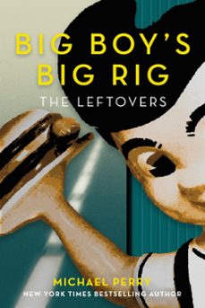 big boy's big rig: the leftovers (ebook)-michael perry-9781734868364