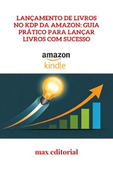 lançamento de livros no kdp da amazon: guia pratico para lançar livros com sucesso (ebook)-9781779740564