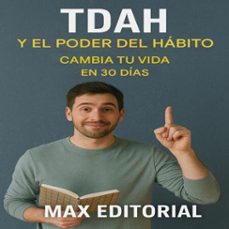 tdah y el poder del habito: cambia tu vida em 30 dias (ebook)-max editorial-9781779748164
