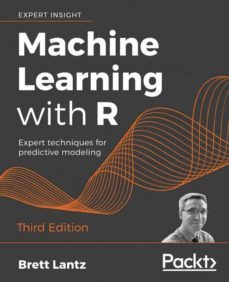 machine learning with r: expert techniques for predictive modeling, 3rd edition-9781788295864