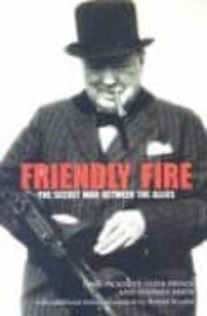 friendly fire: the secret war between the allies-clive prince-lynn picknett-9781840189964