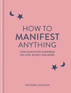 how to manifest anything-victoria jackson-9781841815664