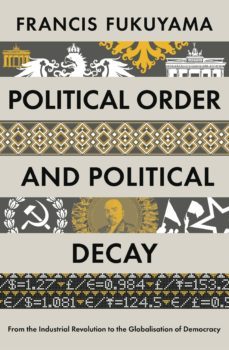 political order and political decay: from the industrial revolution to the globalisation of democracy-francis fukuyama-9781846684364