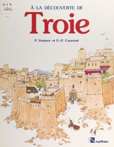 a la decouverte de troie (ebook)-gian paolo ceserani-piero ventura-9782092598764