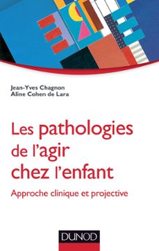 les pathologies de l'agir chez l'enfant (ebook)-jean yves chagnon-aline cohen de lara-9782100586264