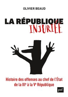 la republique injuriee : histoire des offenses au chef de l'etat de la iiie a la ve republique (ebook)-olivier beaud-9782130813064