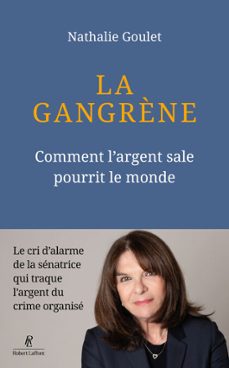 la gangrène - comment l'argent sale pourrit le monde-nathalie goulet-9782221287064