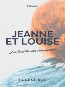 jeanne et louise - les familles des transportes (ebook)-eugene sue-9782322400164
