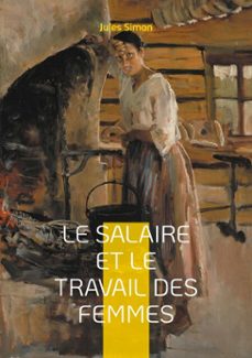 le salaire et le travail des femmes (ebook)-jules simon-9782322514564