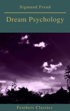dream psychology (best navigation, active toc)(feathers classics) (ebook)-sigmund freud-feathers classics-9782378076764