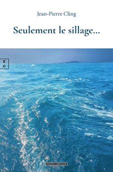 seulement le sillage…-jean-pierre cling-9782386478864