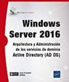 windows server 2016: arquitectura y administracion de los servicios de dominio active directory (ad ds)-jean  francois aprea-9782409007064