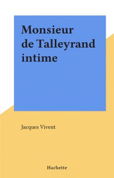 monsieur de talleyrand intime (ebook)-jacques vivent-9782706221064