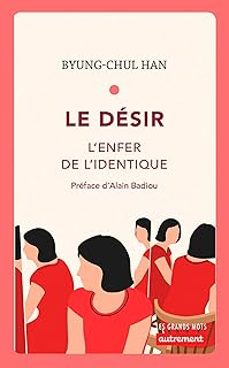 le desir: l enfer de l identique-byung chul han-9782746750364