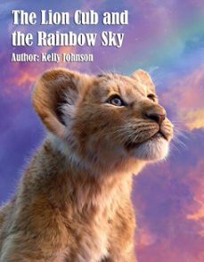 the lion cub and the rainbow sky (ebook)-kelly johnson-kelly johnson-9783692283364