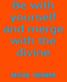 be with yourself and merge with the divine (ebook)-karthik poovanam-9783739664064