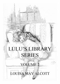 lulu's library series, volume 2 (ebook)-louisa may alcott-9783849659264