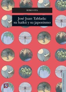 josé juan tablada: su haikú y su japonismo-seiko ota-9786071618764