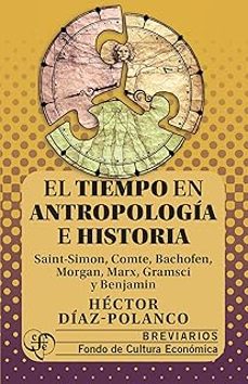 el tiempo en antropologia e historia. saint-simon, comte, bachofe n, morgan, marx, gramsci y benjamin-hector diaz polanco-9786071684264