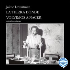 la tierra donde volvimos a nacer (audiolibro)-jaime laventman-9786073931564